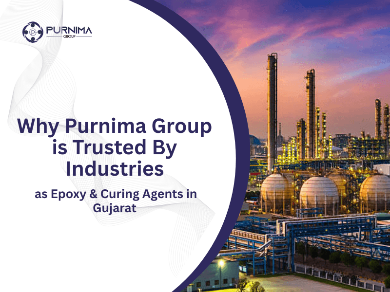 Why Purnima Group is Trusted By Industries as Epoxy & Curing Agents in Gujarat